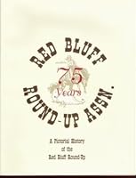 75 Years of Rodeo: A Pictorial History of the Red Bluff Round-Up B00264CXM6 Book Cover