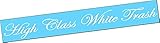 HIGH CLASS WHITE Trash Windshield Brow Vinyl Decal Sticker Diesel Truck Car Mud Redneck Backwoods...