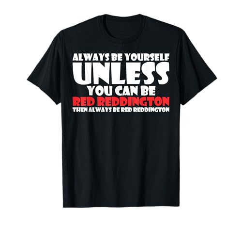 Be Always Yourself Unless You Can Red Reddington T-Shirt T-Shirt