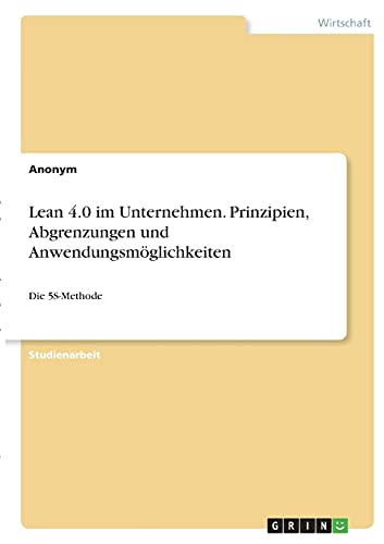 Lean 4.0 im Unternehmen. Prinzipien, Abgrenzungen und Anwendungsmöglichkeiten: Die 5S-Methode