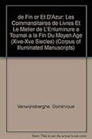 de Fin or Et d'Azur: Les Commanditaires de Livres Et Le Metier de l'Enluminure a Tournai a la Fin Du Moyen Age (Xive-Xve Siecles). (Low Cou 9042908831 Book Cover