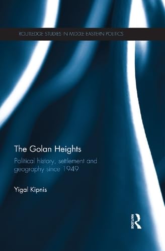 Buy The Golan Heights: Political History, Settlement and Geography Since 1949: Political History, Settlement and Geography Since 1949 — BookShops.in