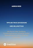 Tipps und Tricks zur Erziehung Ihres Wellensittichs: Wie Sie mit Liebe, Zuneigung, Vorsichtsmaßnahmen und einigen Kniffen Ihrem gefiederten Liebling passendes Umfeld bieten