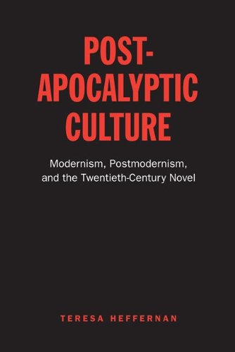 Post-Apocalyptic Culture: Modernism, Postmodernism, and the Twentieth-Century Novel