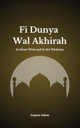 Fi Dunya Wal Akhirah: In dieser Welt und der Nächsten (German Edition)