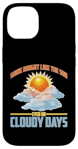 Shine Bright Like The Sun Even On Cloudy Days X}zP[X iPhone 14 p