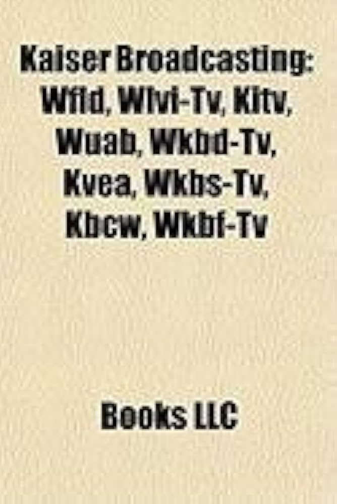 Kaiser Broadcasting: WFLD, WLVI, KITV, WKBD-TV, WUAB, KVEA, WKBS