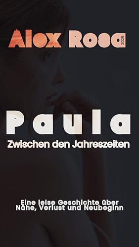 Paula – Zwischen den Jahreszeiten: Eine leise Geschichte über Nähe, Verlust und Neubeginn