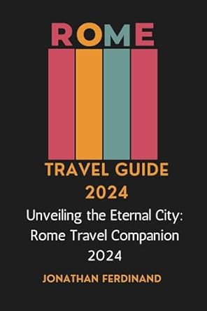 Amazon.com: ROME TRAVEL GUIDE 2024: Unveiling the Eternal City: Rome