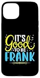 Photo Gallery custodia per iphone 15 plus maglietta con scritta in lingua inglese "it s good to be frank" Photo Gallery custodia per iphone 15 plus maglietta con scritta in lingua inglese "it s good to be frank"