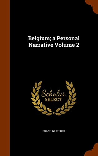 Belgium; a Personal Narrative Volume 2 1343963591 Book Cover