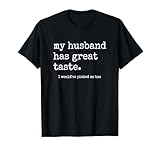 Funny Wife Shirts from Husband, Great Taste Marriage Humor T-Shirt