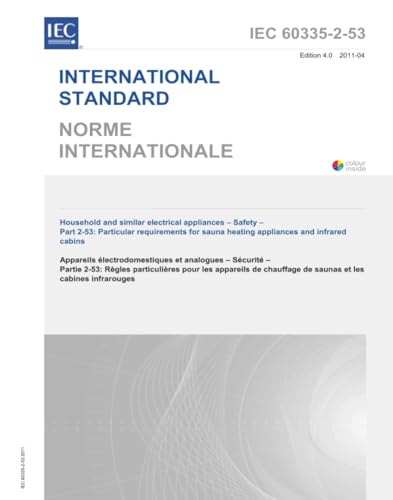 IEC 60335-2-53 Ed. 4.0 b:2011, Fourth Edition: Household and similar electrical appliances - Safety - Part 2-53: Particular requirements for sauna heating appliances and infrared cabins