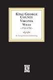 KIng George County, Virginia Wills, 1721-1752