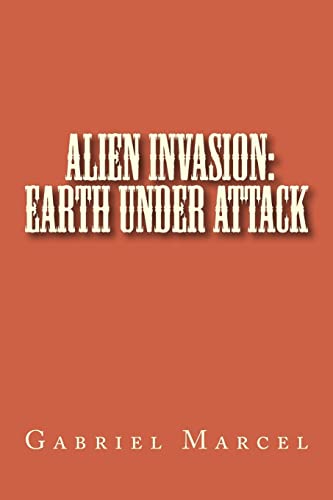 Alien Invasion: Earth Under Attack 1505946689 Book Cover