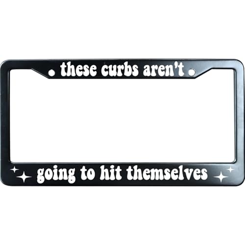 These Curbs arent Going to Hit Themselves Matte Black License Plate Frame Cover Humor Funny Heavy Duty Stainless Steel Auto Car Tag Frame with 2 Holes & Free Screws