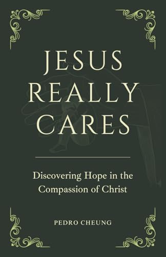 Jesus Really Cares: Discovering Hope in the Compassion of Christ