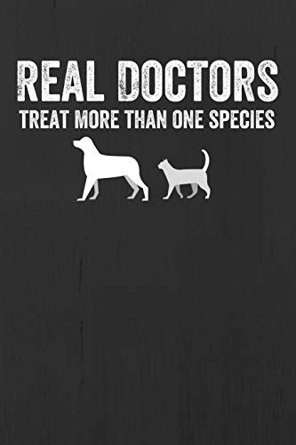 Real Doctors Treat More Than One Species: Gift for Veterinarians, Vet Journal, Veterinary School Graduation Gift, Notebook for Vets, Dog Doctors, 6" x 9", 100 Lined Pages