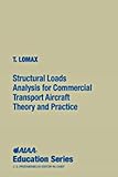 Structural Loads Analysis for Commercial Aircraft: Theory and Practice (AIAA Education Series)