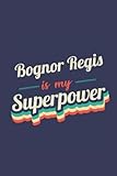  Bognor Regis Is My Superpower: A 6x9 Inch Softcover Diary Notebook With 110 Blank Lined Pages. Funny Bognor Regis Journal to write in. Bognor Regis Gift and SuperPower Design Slogan