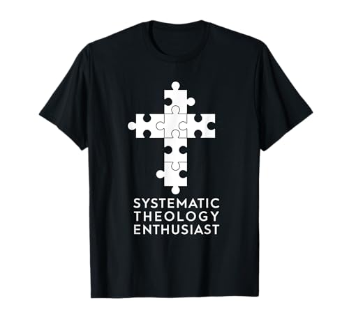 Systematic Theology Enthusiast Reformed Theology T-Shirt