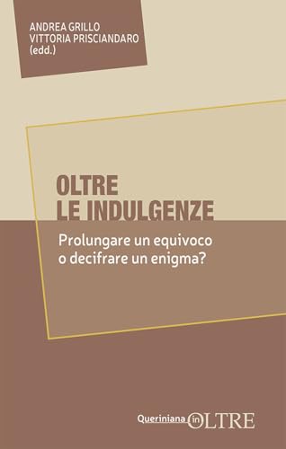 Oltre le indulgenze. Prolungare un equivoco o decifrare un enigma?