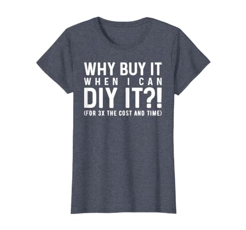 Why Buy It When I Can DIY It?! Funny DIY T-Shirt, Women, Heather Blue, Medium