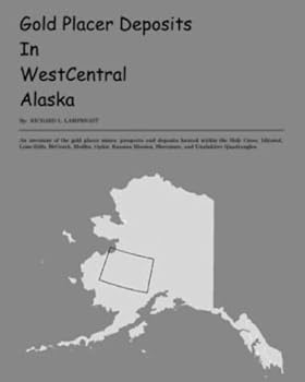 Gold placer deposits in westcentral Alaska: An inventory of the gold placer mines, prospects, and deposits located within the Holy Cross, Iditarod, ... Sleetmute, and Unalakleet quadrangles