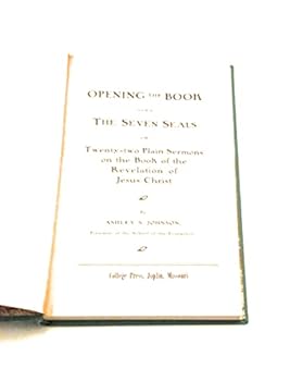 Hardcover Opening the Book of the Seven Seals or Twenty Two Plain Sermons on the Book of the Revelation of Jesus Christ Book