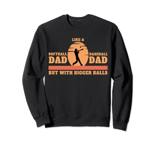 Papá de softbol como un papá de béisbol pero con bolas más grandes divertido Sudadera