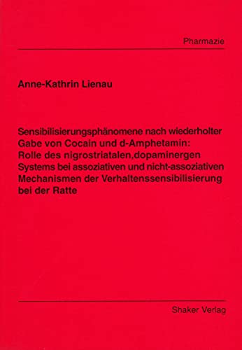 Sensibilisierungsphänomene nach wiederholter Gabe von Cocain und d-Amphetamin: Rolle des nigrostriatalen, dopaminergen Systems bei assoziativen und ... der Verhaltenssensibilisierung bei der Ratte