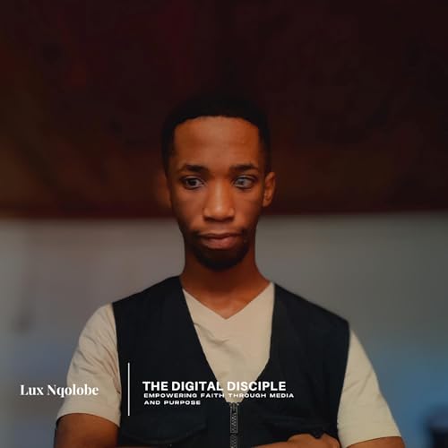 The Digital Disciple - Empowering Faith Through Media and Purpose cover art
