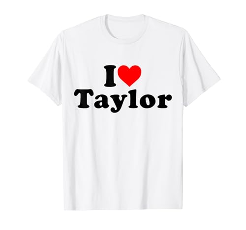 I Love Taylor I Heart Taylor Prénom personnalisé T-Shirt