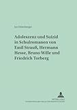 Adoleszenz und Suizid in Schulromanen von Emil Strauß, Hermann Hesse, Bruno Wille und Friedrich Torberg: Dissertationsschrift (Bayreuther Beiträge zur Literaturwissenschaft, Band 28) - Jan Ehlenberger 