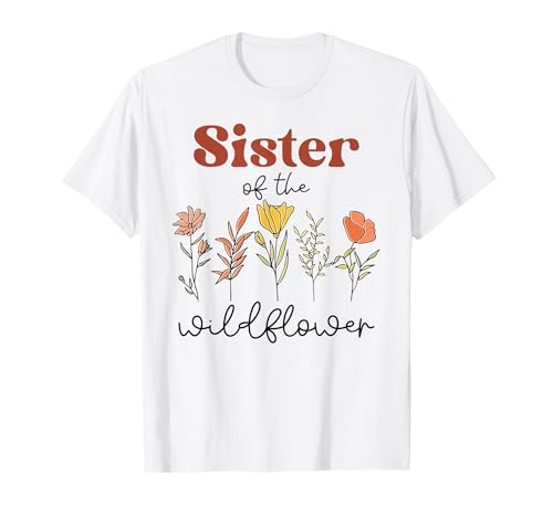 Sister Of The Wildflower Birthday Baby Shower Wildflower one T-Shirt
