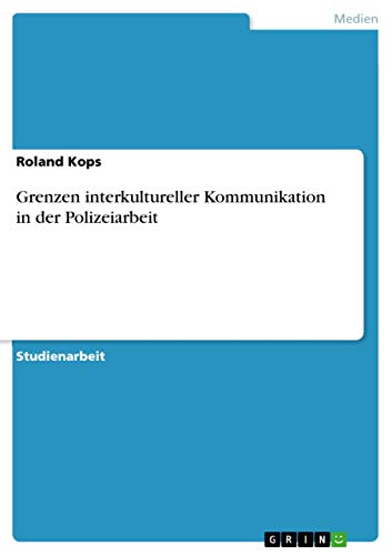 Grenzen interkultureller Kommunikation in der Polizeiarbeit (German Edition)