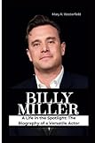 BILLY MILLER: A Life in the Spotlight: The Biography of a Versatile Actor - Mary R. Westerfield 