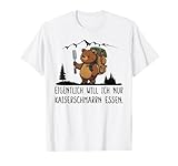Eigentlich Will Ich Nur Kaiserschmarrn Essen T-Shirt