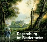 Regensburg im Biedermeier - Birgit Angerer, Martin Angerer 
