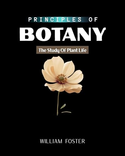 PRINCIPLES OF BOTANY: The Study Of Plant Life