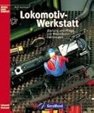 Die Lokomotiv-Werkstatt: Wartung und Pflege von Modellbahn-Fahrzeugen (Modellbahn Kompakt)