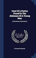 Case of a Foetus Found in the Abdomen of a Young Man: At Sherborne, in Dorsetshire 129799714X Book Cover