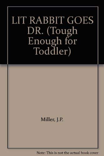 LIT RABBIT GOES DR. (Tough Enough for Toddler) 0394879910 Book Cover