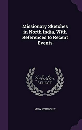 Missionary Sketches in North India, With References to Recent Events
