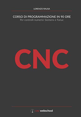  CNC Corso di programmazione in 90 ore: Per controlli numerici Siemens e Fanuc