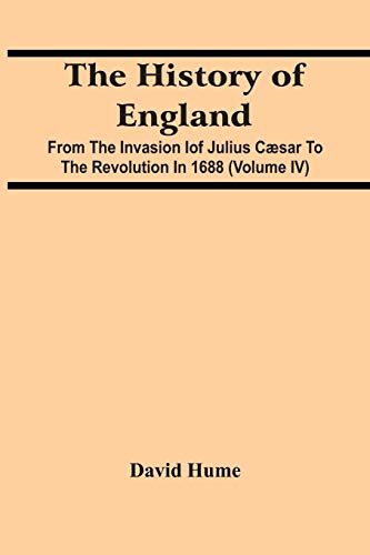 The History Of England: From The Invasion Iof Julius Cæsar To The Revolution In 1688 (Volume Iv)