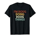 I'm Doug Doing Doug Things Funny First Name Doug T-Shirt