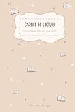  Carnet de lecture – Journal pour suivre, organiser et savourer toutes vos lectures: Un carnet à remplir pour noter vos livres et créer un véritable rituel de lecture