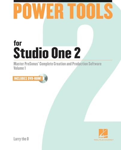 Power Tools for Studio One 2: Master PreSonus' Complete Creation and Performance Software: Volume 1
