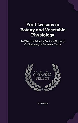 First Lessons in Botany and Vegetable Physiolog... 1341962261 Book Cover
